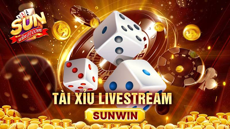 Tài xỉu Livestream Sunwin